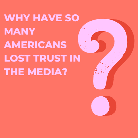 Why have so many Americans lost trust in the media?